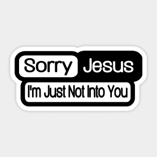 Sorry Jesus - I'm Just Not Into You - Front Sticker